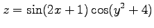 $ \displaystyle{z=\sin(2x+1)\cos(y^2+4)}$