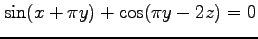 $ \displaystyle{\sin (x+\pi y)+\cos (\pi y-2z)=0}$