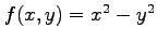 $ f(x,y)=x^2-y^2$