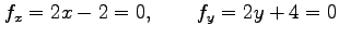 $\displaystyle f_x=2x-2=0, \qquad f_y=2y+4=0$