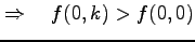 $\displaystyle \Rightarrow\quad f(0,k)>f(0,0)$