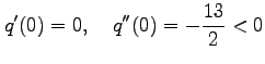 $\displaystyle q'(0)=0, \quad q''(0)=-\frac{13}{2}<0$