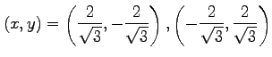 $\displaystyle (x,y)= \left( \frac{2}{\sqrt{3}}, -\frac{2}{\sqrt{3}} \right), \left( -\frac{2}{\sqrt{3}}, \frac{2}{\sqrt{3}} \right)$