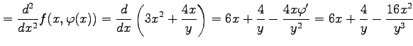 $\displaystyle = \frac{d^2}{dx^2}f(x,\varphi(x))= \frac{d}{dx}\left(3x^2+\frac{4...
...right)= 6x+\frac{4}{y}-\frac{4x\varphi'}{y^2}= 6x+\frac{4}{y}-\frac{16x^2}{y^3}$