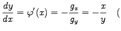 $\displaystyle \frac{dy}{dx}=\varphi'(x)=-\frac{g_x}{g_y}=-\frac{x}{y} \quad($