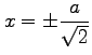 $ \displaystyle{x=\pm\frac{a}{\sqrt{2}}}$