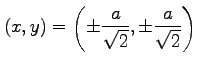 $ \displaystyle{
(x,y)=\left(\pm\frac{a}{\sqrt{2}},\pm\frac{a}{\sqrt{2}}\right)}$