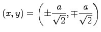 $ \displaystyle{
(x,y)=\left(\pm\frac{a}{\sqrt{2}},\mp\frac{a}{\sqrt{2}}\right)}$