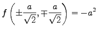 $ \displaystyle{
f\left(
\pm\frac{a}{\sqrt{2}},
\mp\frac{a}{\sqrt{2}}\right)=-a^2}$