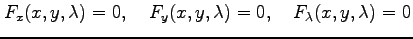 $\displaystyle F_x(x,y,\lambda)=0, \quad F_y(x,y,\lambda)=0, \quad F_\lambda(x,y,\lambda)=0$