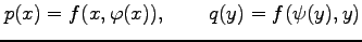 $\displaystyle p(x)=f(x,\varphi(x)), \qquad q(y)=f(\psi(y),y)$