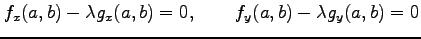 $\displaystyle f_x(a,b)-\lambda g_x(a,b)=0, \qquad f_y(a,b)-\lambda g_y(a,b)=0$