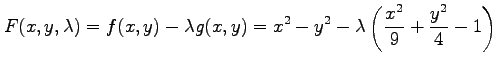 $\displaystyle F(x,y,\lambda)=f(x,y)-\lambda g(x,y)= x^2-y^2-\lambda\left(\frac{x^2}{9}+\frac{y^2}{4}-1\right)$