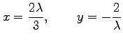 $\displaystyle x=\frac{2\lambda}{3}, \qquad y=-\frac{2}{\lambda}$