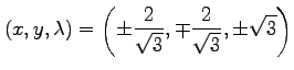 $\displaystyle (x,y,\lambda)= \left( \pm\frac{2}{\sqrt{3}}, \mp\frac{2}{\sqrt{3}}, \pm\sqrt{3} \right)$