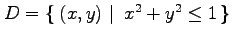 $ D=\left\{\left.\,{(x,y)}\,\,\right\vert\,\,{x^2+y^2\leq1}\,\right\}$