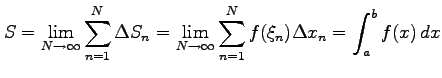 $\displaystyle S= \lim_{N\to\infty}\sum_{n=1}^{N}\Delta S_n= \lim_{N\to\infty}\sum_{n=1}^{N}f(\xi_n)\Delta x_{n}= \int_{a}^{b}f(x)\,dx$