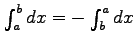 $ \int_a^bdx=-\int_b^adx$