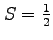 $ S=\frac{1}{2}$