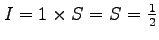 $ I=1\times S=S=\frac{1}{2}$