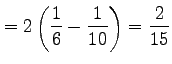 $\displaystyle = 2\left(\frac{1}{6}-\frac{1}{10}\right)=\frac{2}{15}$