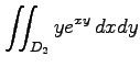 $ \displaystyle{\iint_{D_{2}}ye^{xy}\,dxdy}$