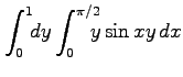 $ \displaystyle{\int_{0}^{1}\!\!dy\int_{0}^{\pi/2}\!\!\!\! y\sin xy\,dx}$