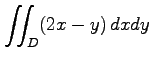 $ \displaystyle{\iint_{D}(2x-y)\,dxdy}$