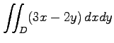 $ \displaystyle{\iint_{D}(3x-2y)\,dxdy}$