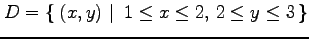 $ D=\left\{\left.\,{(x,y)}\,\,\right\vert\,\,{1\leq x\leq2,\, 2\leq y\leq 3}\,\right\}$