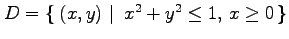 $ D=\left\{\left.\,{(x,y)}\,\,\right\vert\,\,{x^2+y^2\leq 1,\, x\ge 0}\,\right\}$