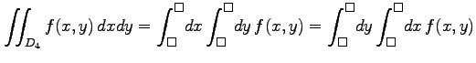 $\displaystyle \iint_{D_{4}}f(x,y)\,dxdy =\int^{\Box}_{\Box}\!dx\int^{\Box}_{\Box}\!dy\, f(x,y) =\int^{\Box}_{\Box}\!dy\int^{\Box}_{\Box}\!dx\, f(x,y)$