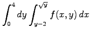 $ \displaystyle{\int_{0}^{4}dy\int_{y-2}^{\sqrt{y}}f(x,y)\,dx}$