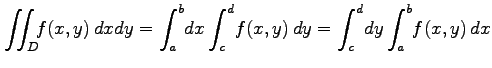 $\displaystyle \iint_D\!\!f(x,y)\,dxdy= \int_{a}^{b}\!dx\int_{c}^{d}\!f(x,y)\,dy= \int_{c}^{d}\!dy\int_{a}^{b}\!f(x,y)\,dx$