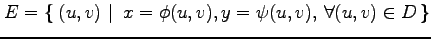 $\displaystyle E=\left\{\left.\,{(u,v)}\,\,\right\vert\,\,{x=\phi(u,v),y=\psi(u,v),\,\forall(u,v)\in D}\,\right\}$