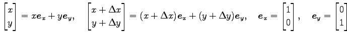 $\displaystyle \begin{bmatrix}x \\ y \end{bmatrix}= x\vec{e}_x+y\vec{e}_y, \quad...
...trix}1 \\ 0 \end{bmatrix}, \quad \vec{e}_y= \begin{bmatrix}0 \\ 1 \end{bmatrix}$