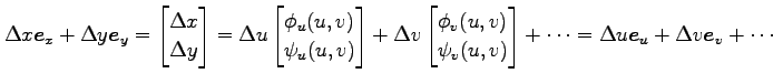 $\displaystyle \Delta x\vec{e}_x+\Delta y\vec{e}_y= \begin{bmatrix}\Delta x \\ \...
...\ \psi_v(u,v) \end{bmatrix}+\cdots = \Delta u\vec{e}_u+\Delta v\vec{e}_v+\cdots$