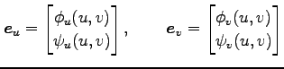 $\displaystyle \vec{e}_u= \begin{bmatrix}\phi_u(u,v) \\ \psi_u(u,v) \end{bmatrix}, \qquad \vec{e}_v= \begin{bmatrix}\phi_v(u,v) \\ \psi_v(u,v) \end{bmatrix}$