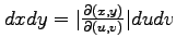 $ dxdy=\vert\frac{\partial(x,y)}{\partial(u,v)}\vert dudv$