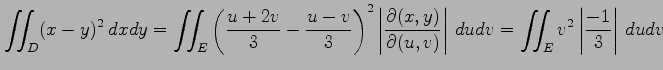 $\displaystyle \iint_D(x-y)^2\,dxdy= \iint_E \left(\frac{u+2v}{3}-\frac{u-v}{3}\...
...tial(u,v)}\right\vert\,dudv = \iint_Ev^2\left\vert\frac{-1}{3}\right\vert\,dudv$