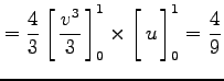 $\displaystyle = \frac{4}{3} \left[\vrule height1.5em width0em depth0.1em\,{\fra...
...times\left[\vrule height1.5em width0em depth0.1em\,{u}\,\right]_0^1=\frac{4}{9}$