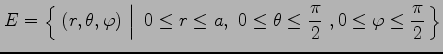 $\displaystyle E=\left\{\left.\,{(r,\theta,\varphi)\vrule height1em width0em dep...
...\,\, 0\leq\theta\leq\frac{\pi}{2}\,\,, 0\leq\varphi\leq\frac{\pi}{2}}\,\right\}$