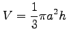 $ \displaystyle{V=\frac{1}{3}\pi a^2h}$