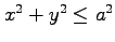 $ x^2+y^2\leq a^2$