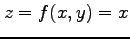 $ z=f(x,y)=x$