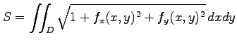 $\displaystyle S=\iint_{D}\sqrt{1+f_x(x,y)^2+f_y(x,y)^2}\,dxdy$