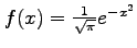 $ f(x)=\frac{1}{\sqrt{\pi}}e^{-x^2}$