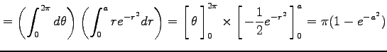 $\displaystyle = \left(\int_0^{2\pi}d\theta\right) \left(\int_0^{a}re^{-r^2}dr\r...
...1.5em width0em depth0.1em\,{-\frac{1}{2}e^{-r^2}}\,\right]_0^a= \pi(1-e^{-a^2})$