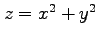 $ z=x^2+y^2$