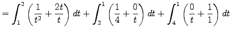 $\displaystyle = \int_{1}^{2}\left(\frac{1}{t^2}+\frac{2t}{t}\right)dt+ \int_{2}...
...{1}{4}+\frac{0}{t}\right)dt+ \int_{4}^{1}\left(\frac{0}{t}+\frac{1}{1}\right)dt$